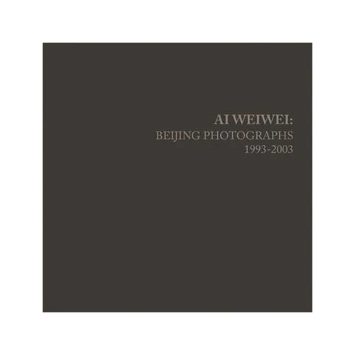Ai Weiwei: Beijing Photographs 1993-2003